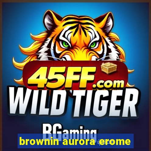 brownin aurora erome